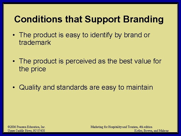 Conditions that Support Branding • The product is easy to identify by brand or