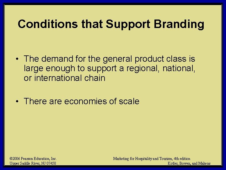 Conditions that Support Branding • The demand for the general product class is large