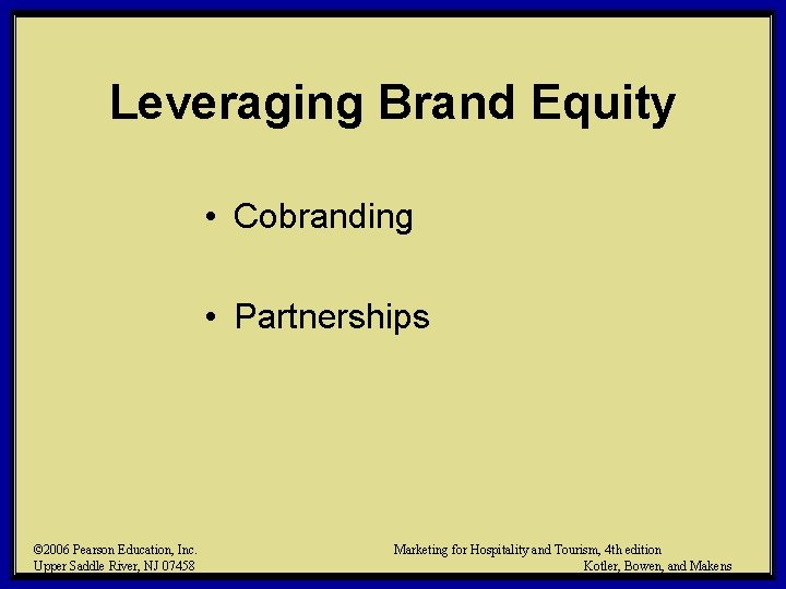 Leveraging Brand Equity • Cobranding • Partnerships © 2006 Pearson Education, Inc. Upper Saddle