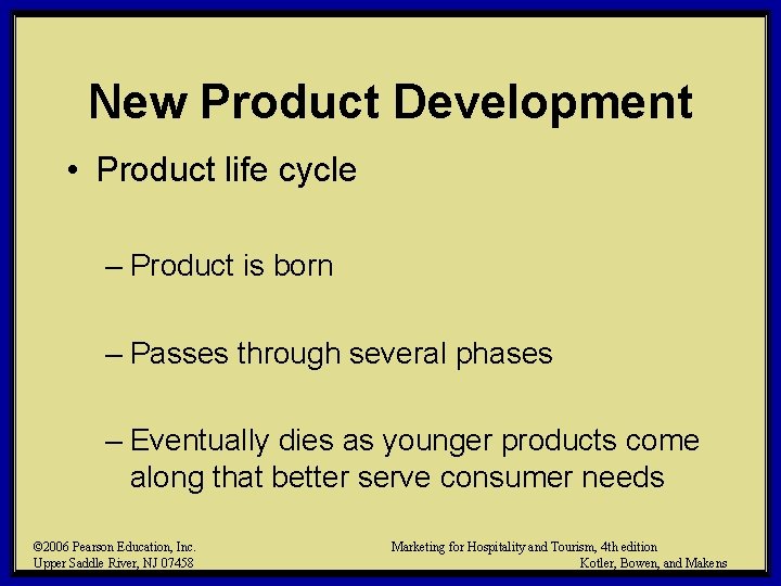 New Product Development • Product life cycle – Product is born – Passes through