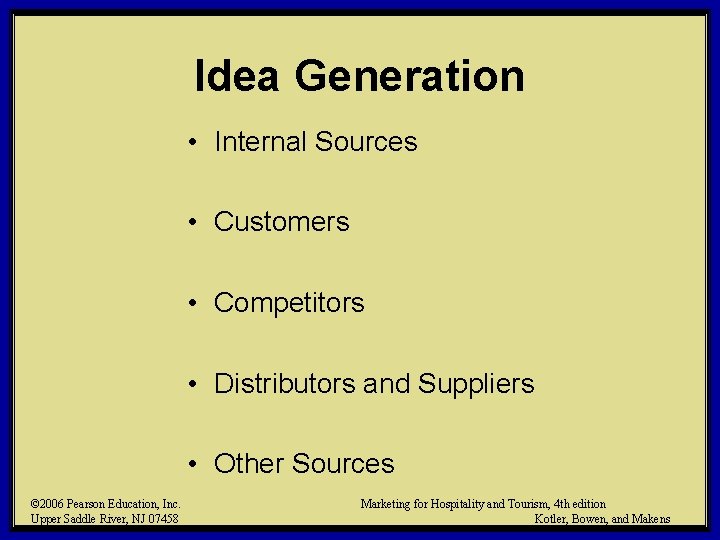 Idea Generation • Internal Sources • Customers • Competitors • Distributors and Suppliers •
