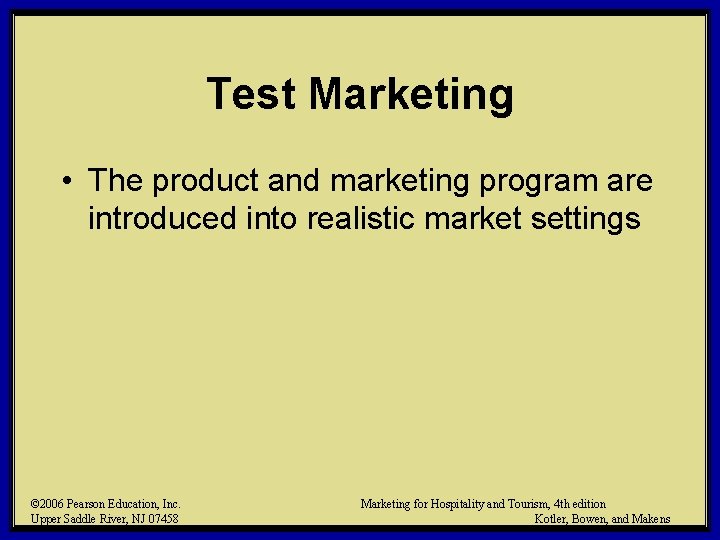 Test Marketing • The product and marketing program are introduced into realistic market settings