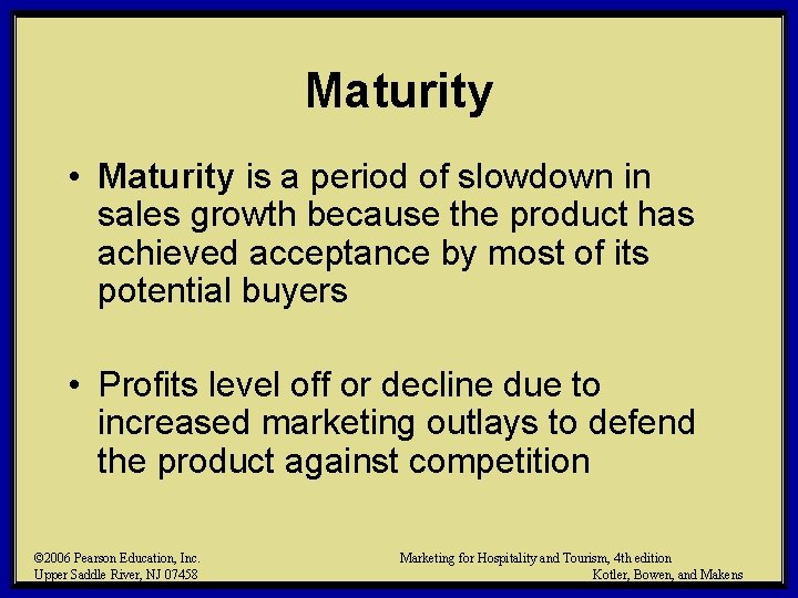 Maturity • Maturity is a period of slowdown in sales growth because the product