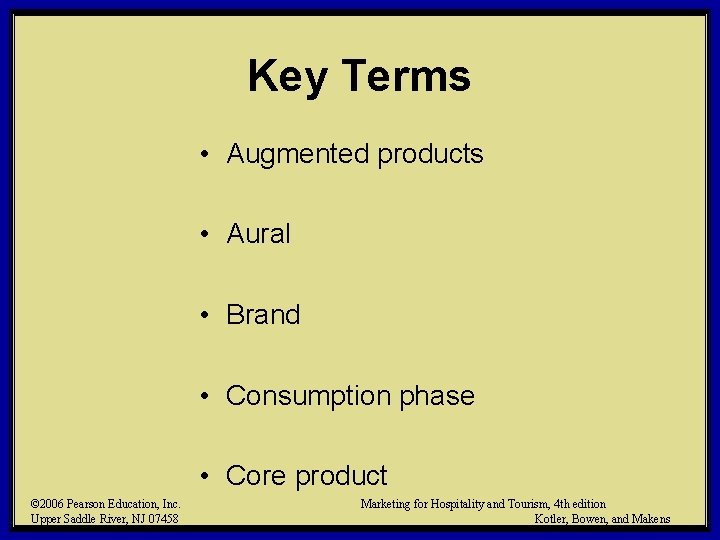 Key Terms • Augmented products • Aural • Brand • Consumption phase • Core