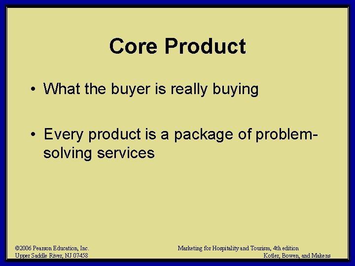Core Product • What the buyer is really buying • Every product is a