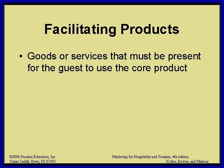 Facilitating Products • Goods or services that must be present for the guest to