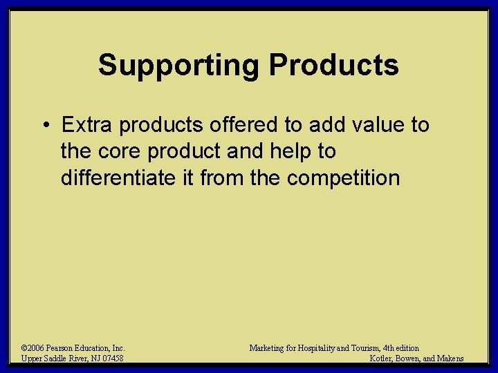 Supporting Products • Extra products offered to add value to the core product and