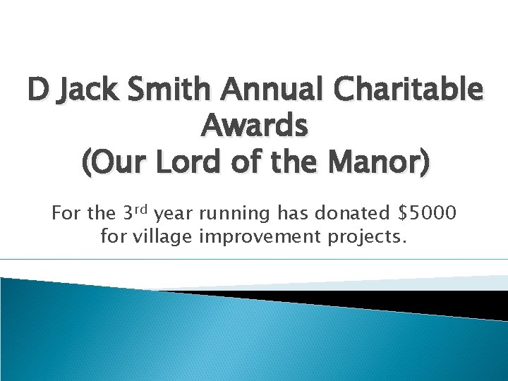 D Jack Smith Annual Charitable Awards (Our Lord of the Manor) For the 3