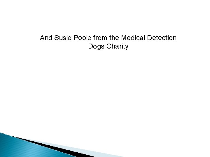 And Susie Poole from the Medical Detection Dogs Charity 