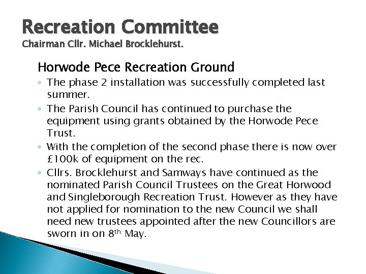 Recreation Committee Chairman Cllr. Michael Brocklehurst. Horwode Pece Recreation Ground ◦ The phase 2