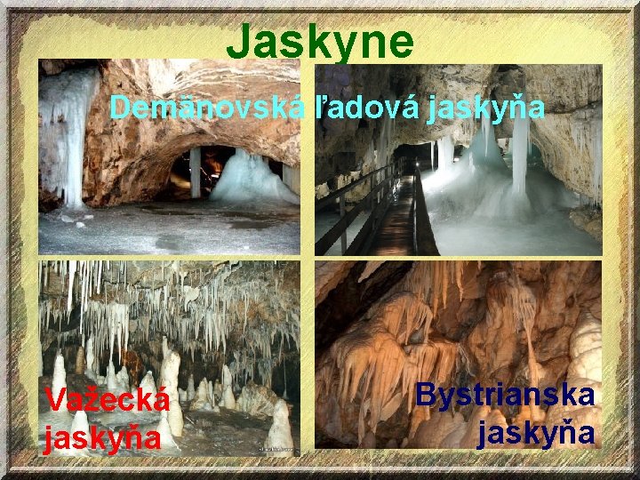 Jaskyne Demänovská ľadová jaskyňa Važecká jaskyňa Bystrianska jaskyňa 