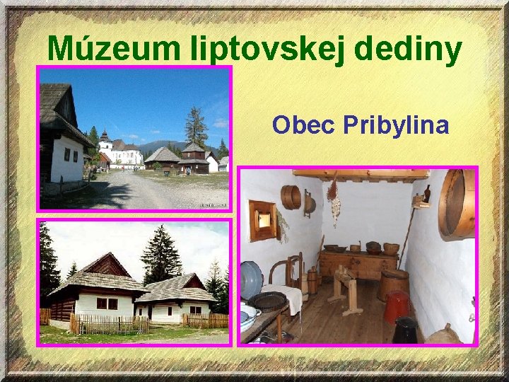 Múzeum liptovskej dediny Obec Pribylina 