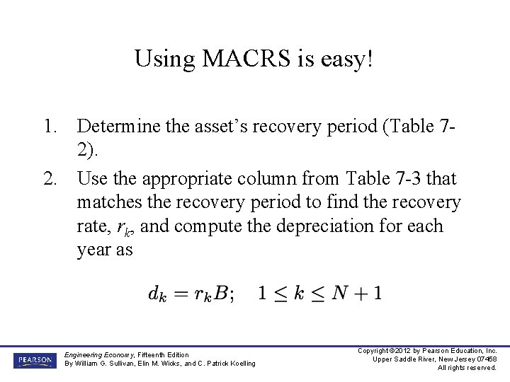 Using MACRS is easy! 1. Determine the asset’s recovery period (Table 72). 2. Use