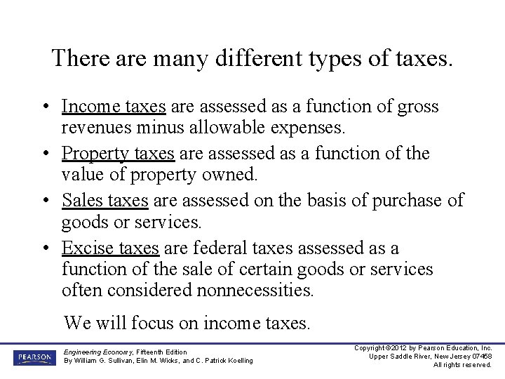 There are many different types of taxes. • Income taxes are assessed as a