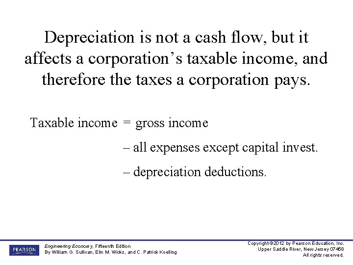Depreciation is not a cash flow, but it affects a corporation’s taxable income, and