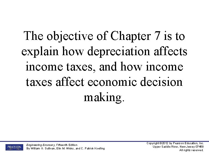 The objective of Chapter 7 is to explain how depreciation affects income taxes, and