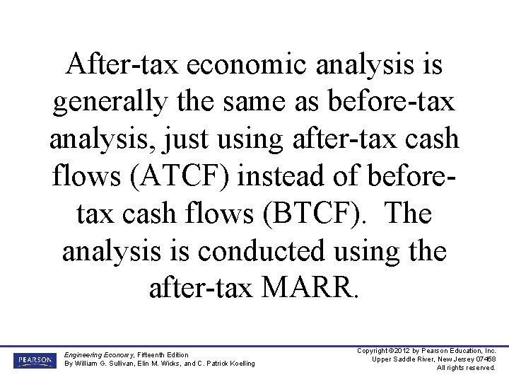 After-tax economic analysis is generally the same as before-tax analysis, just using after-tax cash