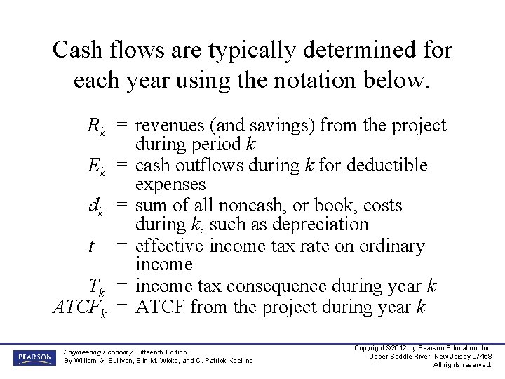 Cash flows are typically determined for each year using the notation below. Rk =