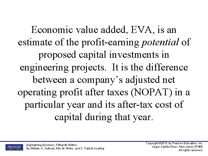 Economic value added, EVA, is an estimate of the profit-earning potential of proposed capital