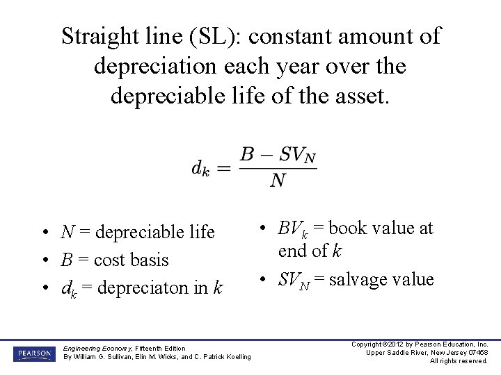 Straight line (SL): constant amount of depreciation each year over the depreciable life of