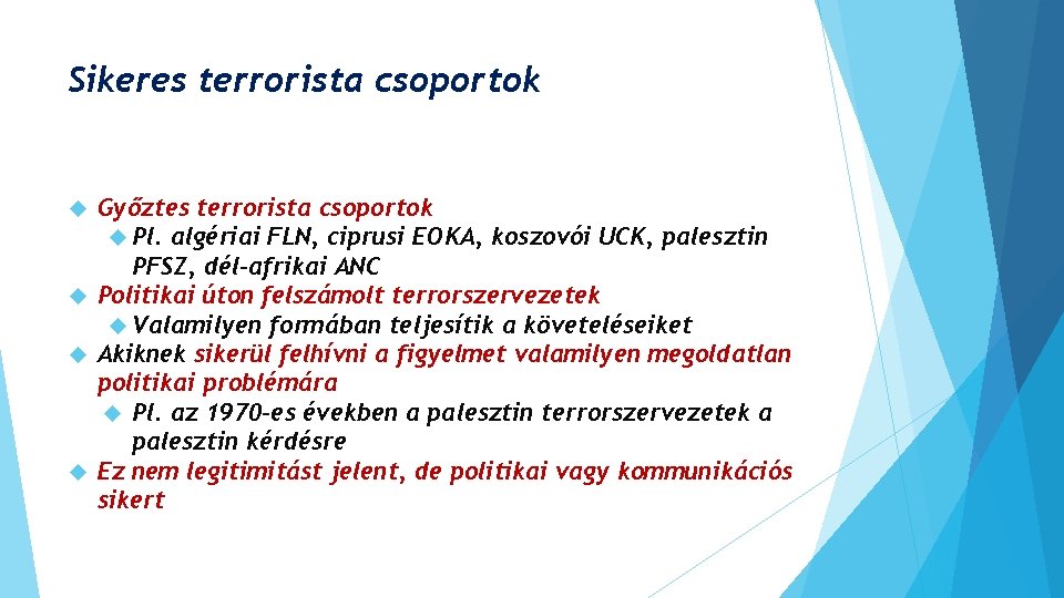 Sikeres terrorista csoportok Győztes terrorista csoportok Pl. algériai FLN, ciprusi EOKA, koszovói UCK, palesztin