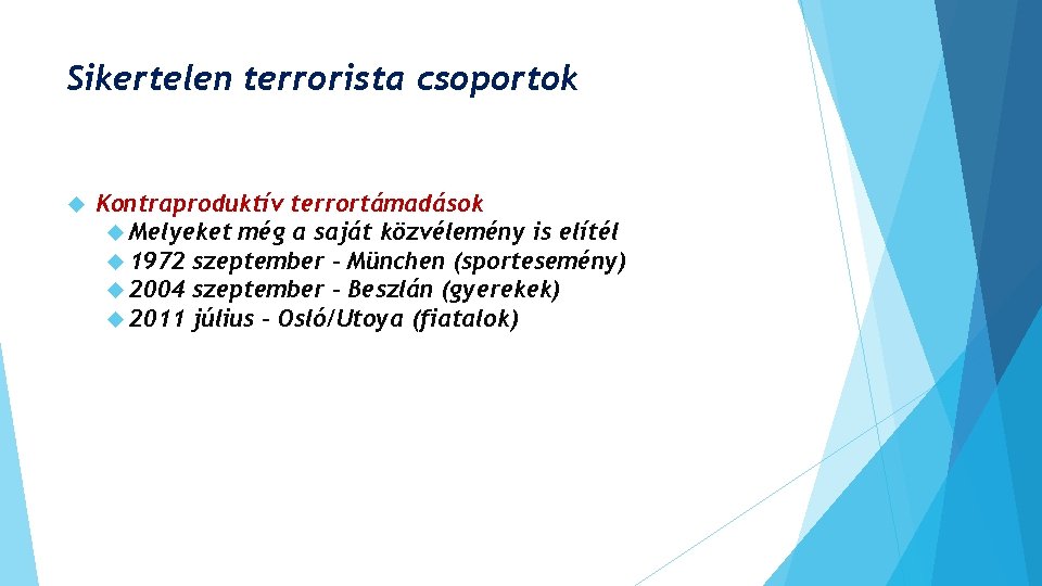 Sikertelen terrorista csoportok Kontraproduktív terrortámadások Melyeket még a saját közvélemény is elítél 1972 szeptember