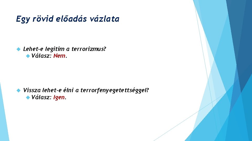 Egy rövid előadás vázlata Lehet-e legitim a terrorizmus? Válasz: Nem. Vissza lehet-e élni a