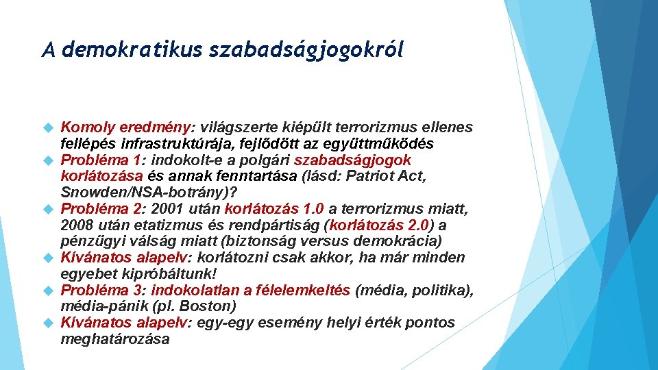 A demokratikus szabadságjogokról Komoly eredmény: világszerte kiépült terrorizmus ellenes fellépés infrastruktúrája, fejlődött az együttműködés