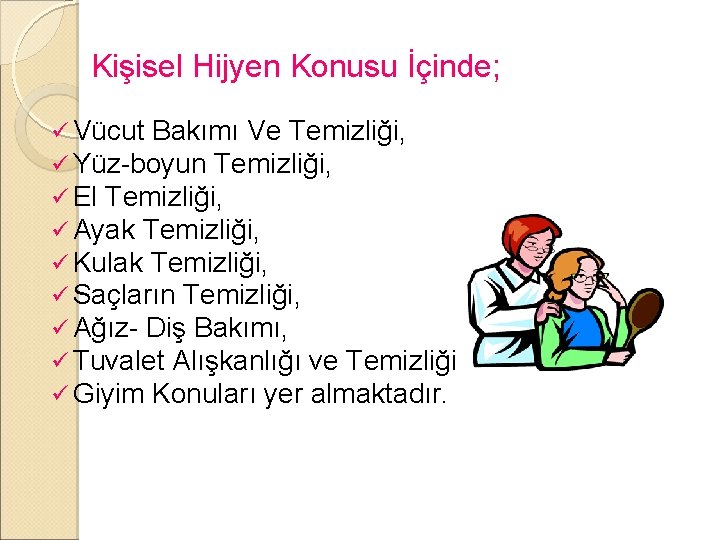 Kişisel Hijyen Konusu İçinde; ü Vücut Bakımı Ve Temizliği, ü Yüz-boyun Temizliği, ü El