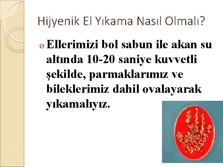 Hijyenik El Yıkama Nasıl Olmalı? o Ellerimizi bol sabun ile akan su altında 10