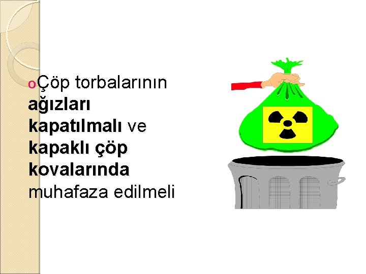 oÇöp torbalarının ağızları kapatılmalı ve kapaklı çöp kovalarında muhafaza edilmeli 