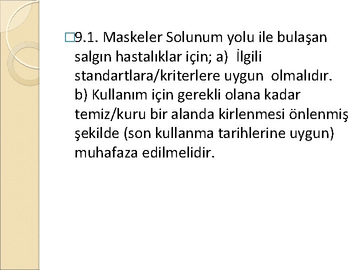 � 9. 1. Maskeler Solunum yolu ile bulaşan salgın hastalıklar için; a) İlgili standartlara/kriterlere