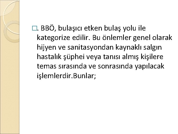 �. BBÖ, bulaşıcı etken bulaş yolu ile kategorize edilir. Bu önlemler genel olarak hijyen