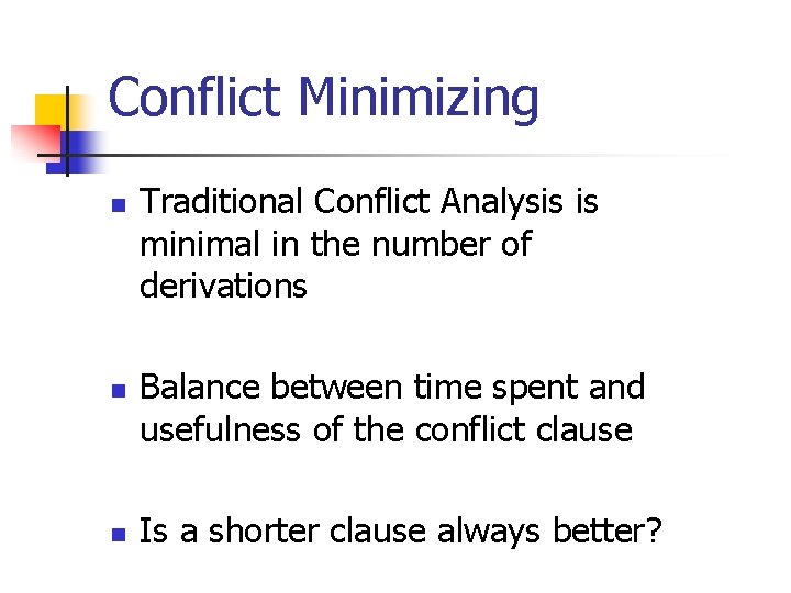 Conflict Minimizing n n n Traditional Conflict Analysis is minimal in the number of