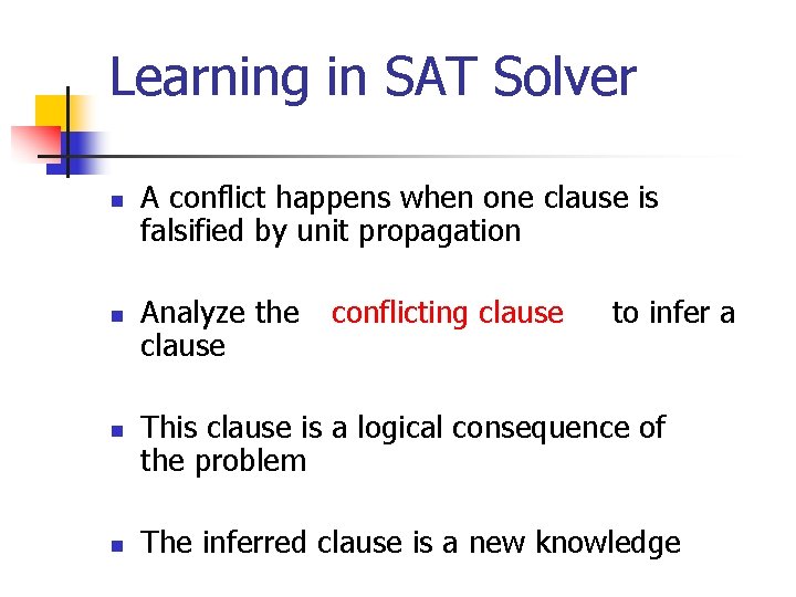 Learning in SAT Solver n n A conflict happens when one clause is falsified