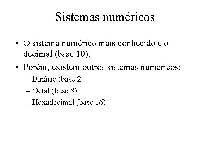 Sistemas numéricos • O sistema numérico mais conhecido é o decimal (base 10). •