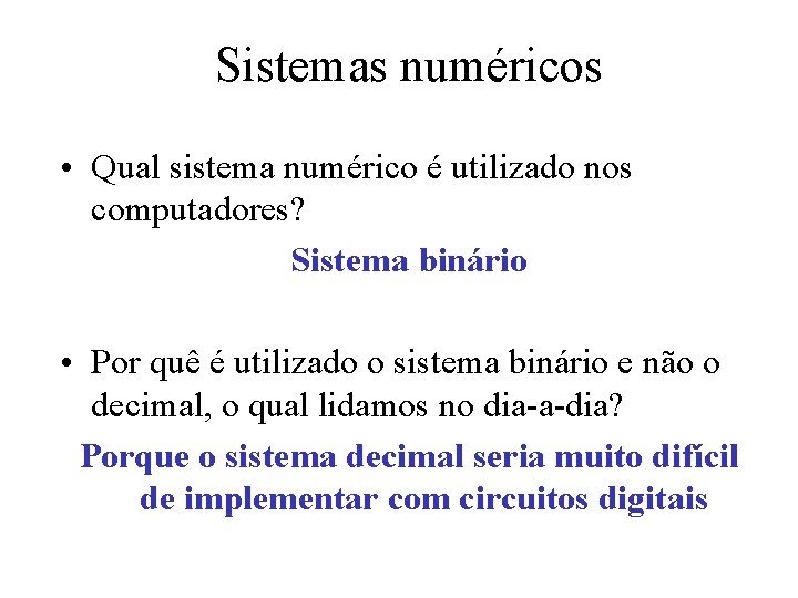 Sistemas numéricos • Qual sistema numérico é utilizado nos computadores? Sistema binário • Por