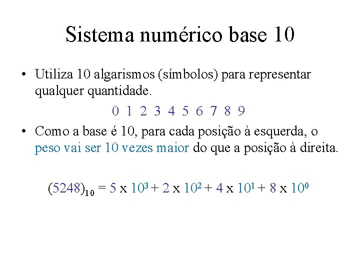 Sistema numérico base 10 • Utiliza 10 algarismos (símbolos) para representar qualquer quantidade. 0