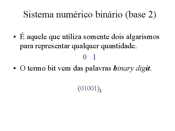 Sistema numérico binário (base 2) • É aquele que utiliza somente dois algarismos para