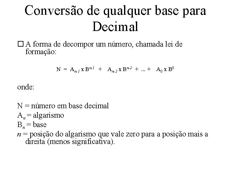 Conversão de qualquer base para Decimal A forma de decompor um número, chamada lei