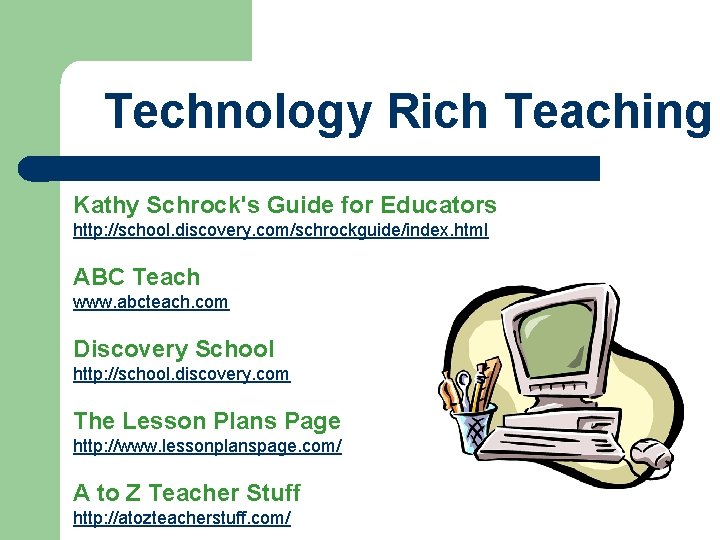 Technology Rich Teaching Kathy Schrock's Guide for Educators http: //school. discovery. com/schrockguide/index. html ABC