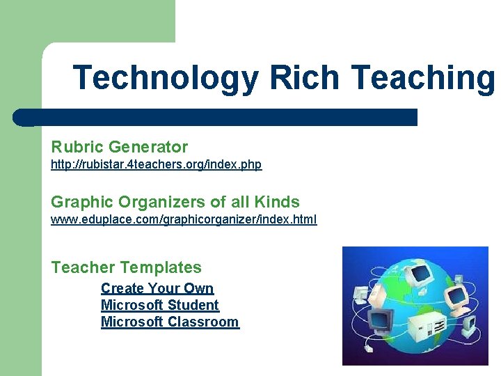 Technology Rich Teaching Rubric Generator http: //rubistar. 4 teachers. org/index. php Graphic Organizers of