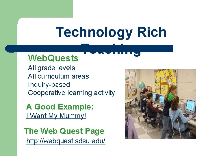 Technology Rich Teaching Web. Quests All grade levels All curriculum areas Inquiry-based Cooperative learning