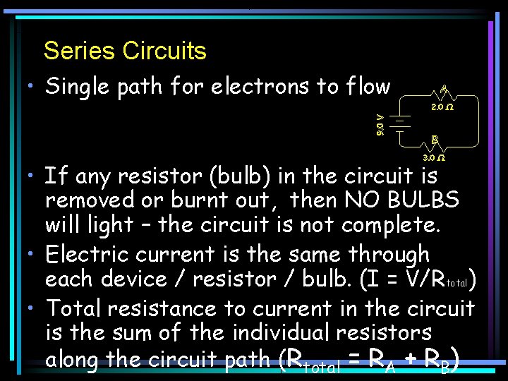 Series Circuits • Single path for electrons to flow • If any resistor (bulb)
