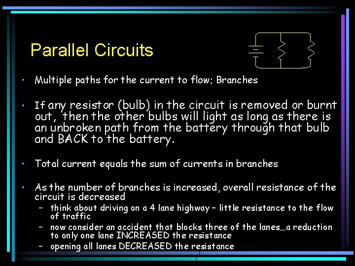 Parallel Circuits • Multiple paths for the current to flow; Branches • If any