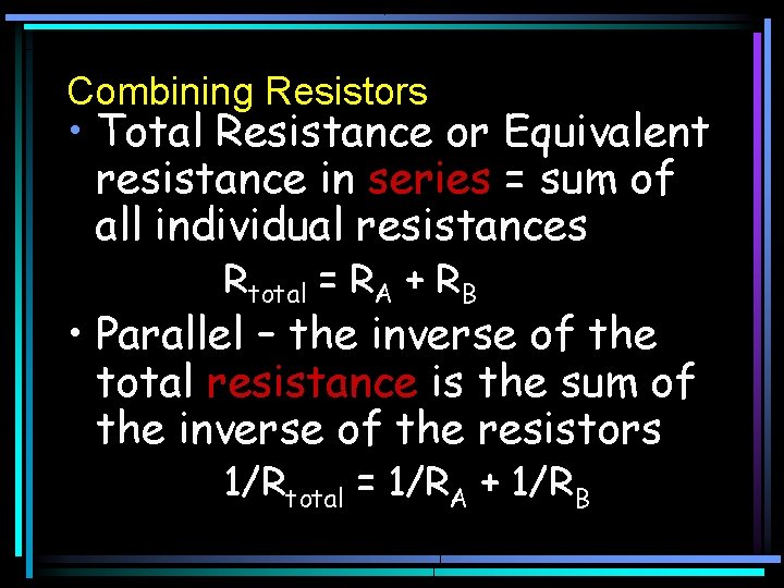 Combining Resistors • Total Resistance or Equivalent resistance in series = sum of all