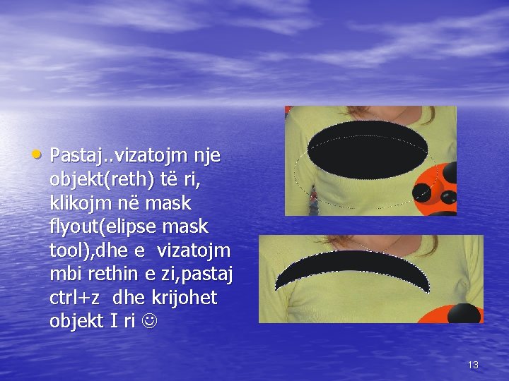  • Pastaj. . vizatojm nje objekt(reth) të ri, klikojm në mask flyout(elipse mask