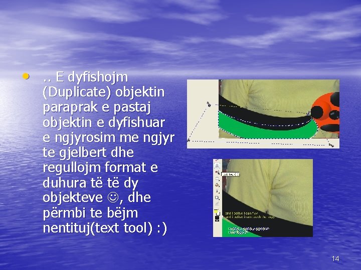  • . . E dyfishojm (Duplicate) objektin paraprak e pastaj objektin e dyfishuar