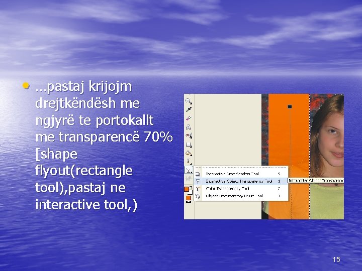  • …pastaj krijojm drejtkëndësh me ngjyrë te portokallt me transparencë 70% [shape flyout(rectangle