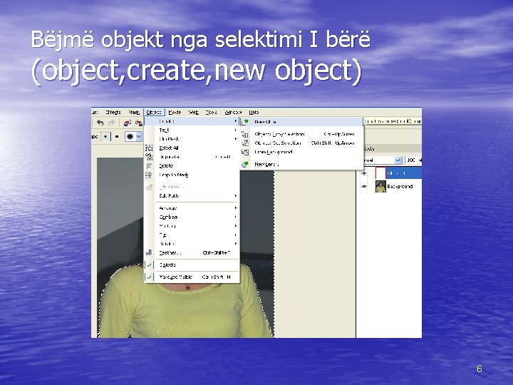 Bëjmë objekt nga selektimi I bërë (object, create, new object) 6 